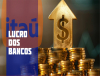 Lucro do Itaú atinge R$ 22,6 bilhões no semestre às custas de demissões e fechamento de agências