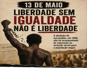 13 de Maio: liberdade sem justiça ainda é ferida aberta no Brasil